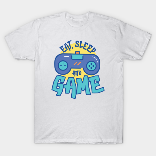Discover Eat,Sleep and Game - Eat Sleep Game - T-Shirt