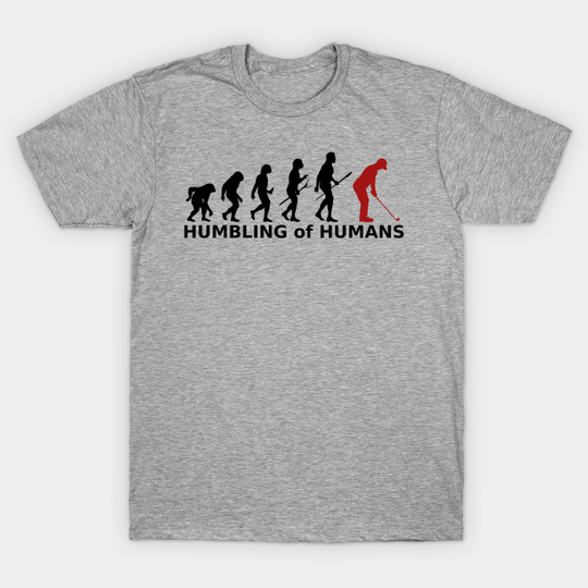 Discover Humbling of Humans - Golf - T-Shirt
