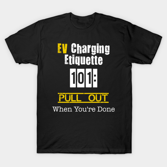 Discover EV charging etiquette - Electric Vehicle - T-Shirt