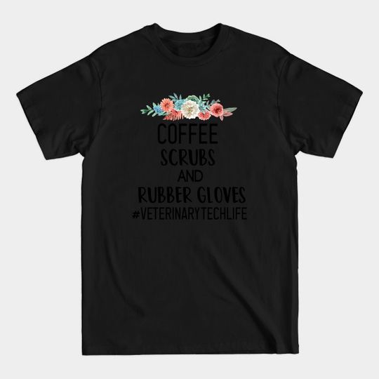 Discover Coffee Scrubs And Rubber Gloves #veterinarytechlife : T-Shirts
