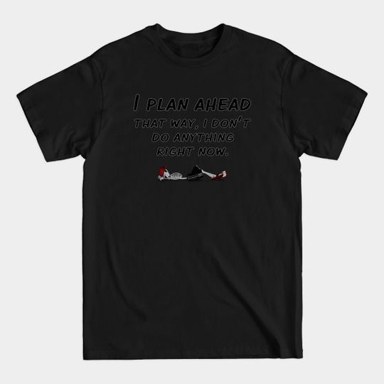 Discover Plan Ahead - Plan Ahead - T-Shirt