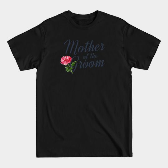 Discover Elegant Mother of the Groom Wedding Calligraphy - Mother Of The Groom - T-Shirt