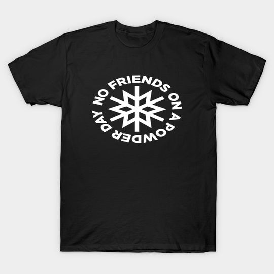 Discover No Friends On A Powder Day - No Friends On A Powder Day - T-Shirt