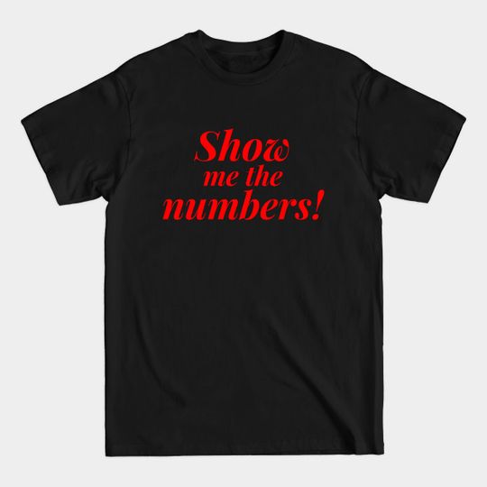Discover Accountant Show Me the Numbers - Accountant - T-Shirt
