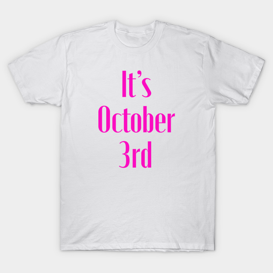 Discover It’s October Third - Its October 3rd - T-Shirt