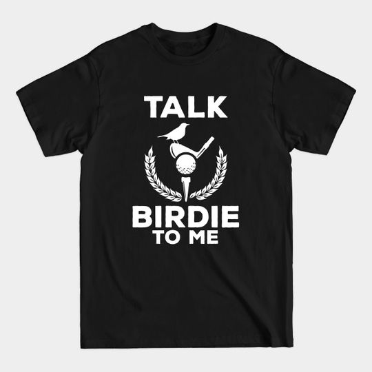 Discover Cute Talk Birdie To Me Funny Golfing Pun Golfer - Talk Birdie To Me - T-Shirt