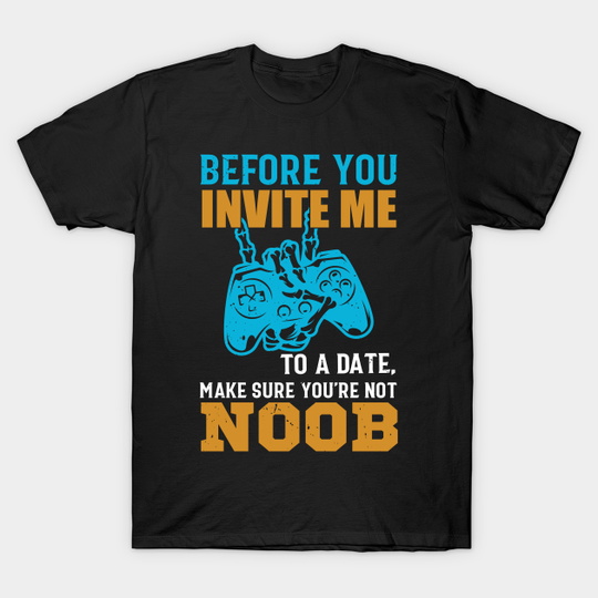 Discover Gamer - Before You Invite Me To A Date - Before You Invite Me To A Date - T-Shirt