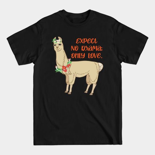 Discover Expect No Drama, Only Love - Cute Llama - Funny Llama - T-Shirt