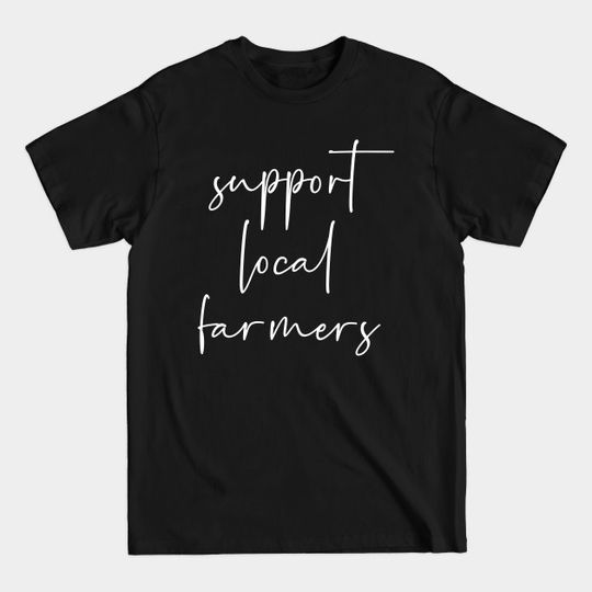Discover Support local farmers - Support Local Farmers - T-Shirt