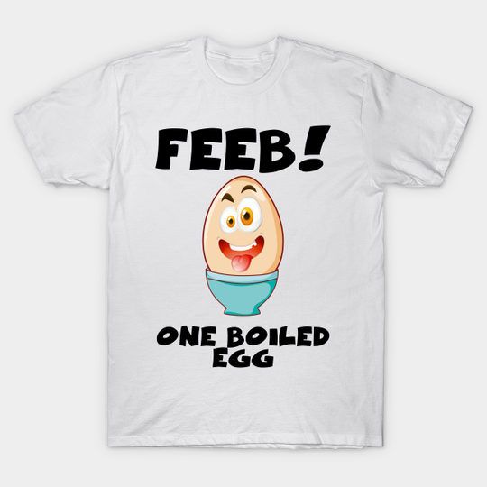 Discover Feeb...One Boiled Egg - Egg - T-Shirt