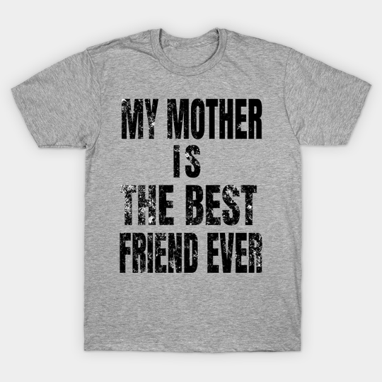 Discover My Mother Is My Best Friend Ever - Mom - T-Shirt