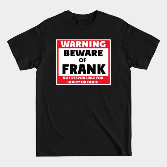 Discover Beware of Frank - Frank - T-Shirt