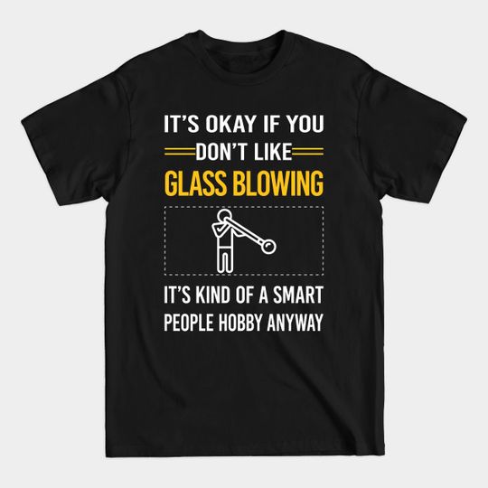 Discover Funny Smart People Glass Blowing Blower Glassblowing Glassblower Glassmith Gaffer - Glass Blowing - T-Shirt