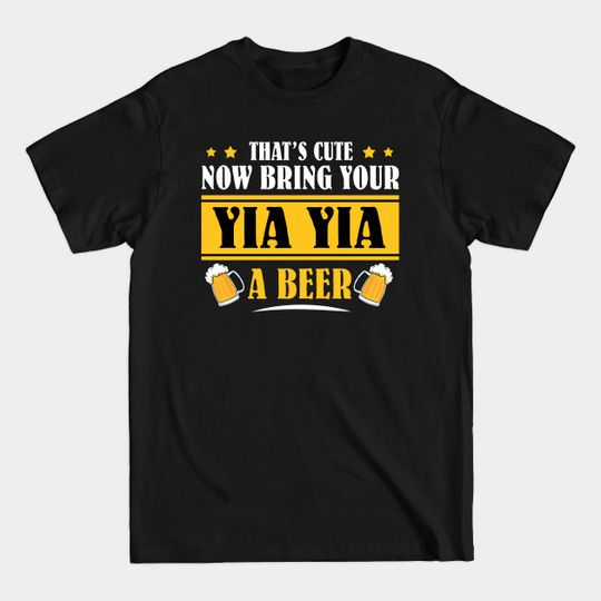 Discover Mens Funny That's Cute Now Bring Your Grandpa A Beer _YIA YIA - Mens Funny Thats Cute - T-Shirt