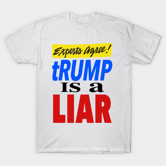 Discover Experts Agree tRump is a LIAR - Trump Is A Liar - T-Shirt