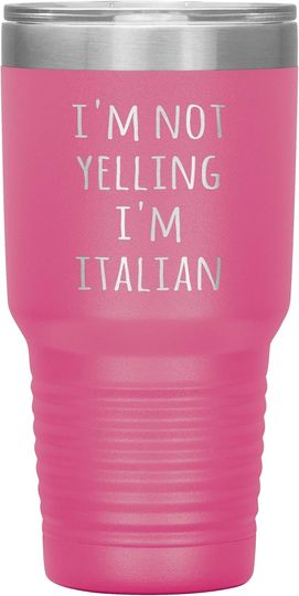 Discover Italy Tumbler I'm Not Yelling I'm Italian Tumbler 30oz