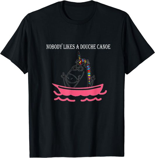 Discover Nobody Likes a Douche Canoe T-Shirt