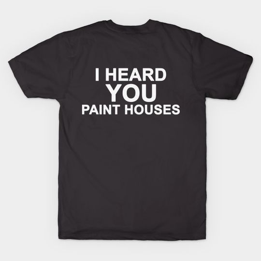 Discover I Heard You Paint Houses - Classic Movies - T-Shirt