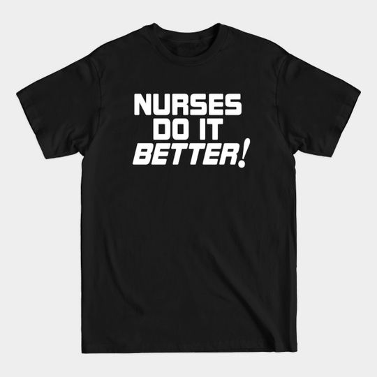 Discover Nurses do it Better! - Nurses - T-Shirt