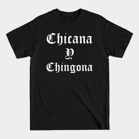 Discover Chillona But Latin Chingona Women Latin Mexican American Chicana Raza - Spanish - T -Shirt