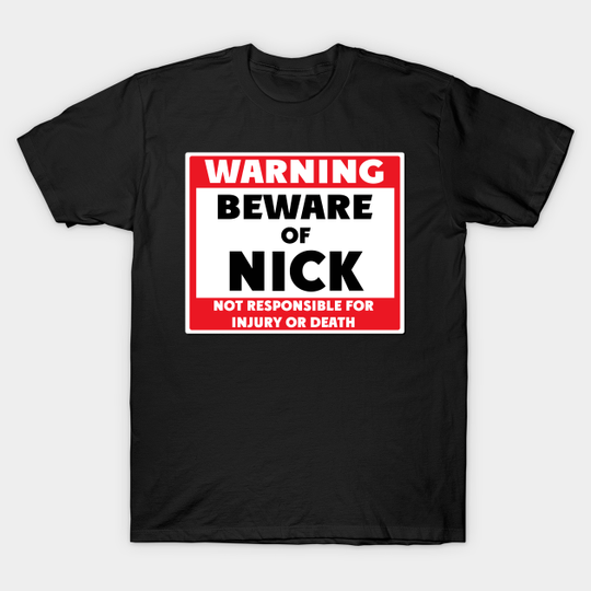 Discover Beware of Nick - Nick - T-Shirt