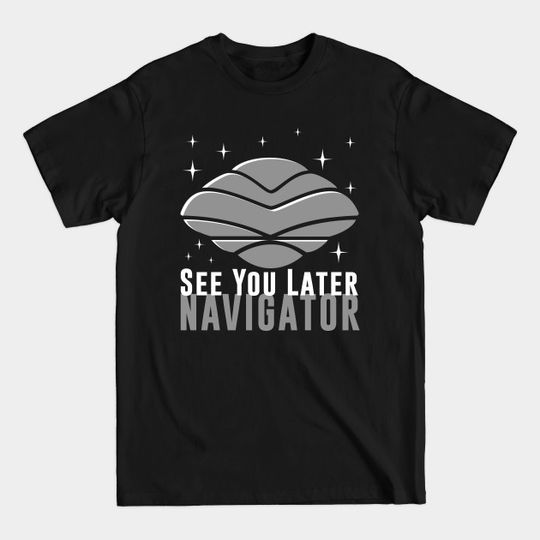 Discover See You Later Navigator - Flight Of The Navigator - T-Shirt