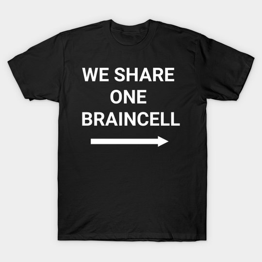 Discover we share one braincell - Share - T-Shirt