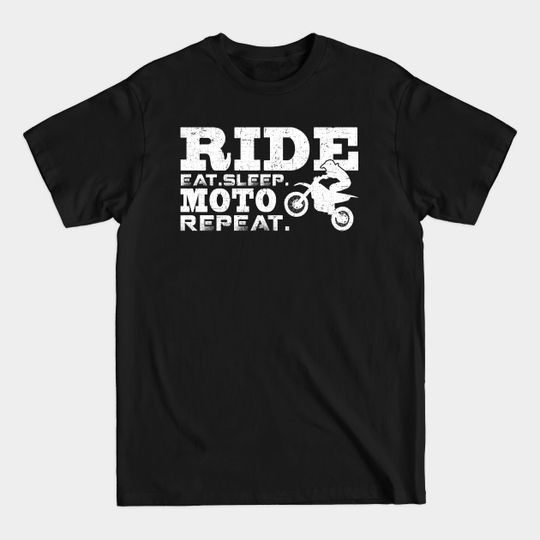 Discover Ride Eat. Sleep. Moto. Repeat. Funny Dirt Bike Motocross Tshirts Gifts For Motorcycle Riders - Perfect Gift For Family Members - T-Shirt