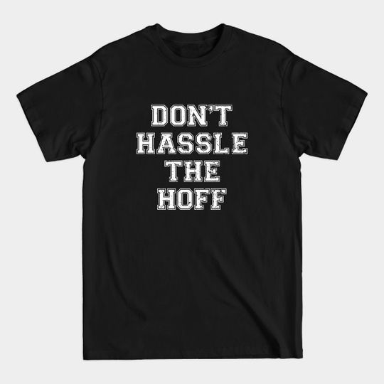 Discover Don't Hassle The Hoff - Dont Hassle The Hoff - T-Shirt