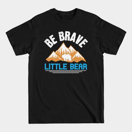 Discover Be Brave Little Bear - Cute Bear Design T-Shirt