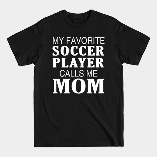 Discover My Favorite Soccer Player Calls Me Mom product - Long Distance Family - T-Shirt