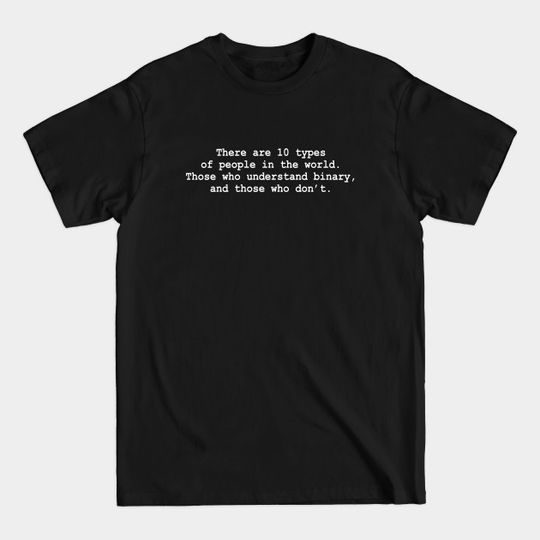 Discover There Are 10 Types Of People In The World - Funny Computer Nerds - T-Shirt