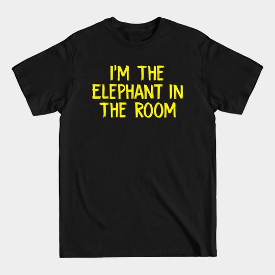 Discover I'm The Elephant In The Room - Im The Elephant In The Room - T-Shirt