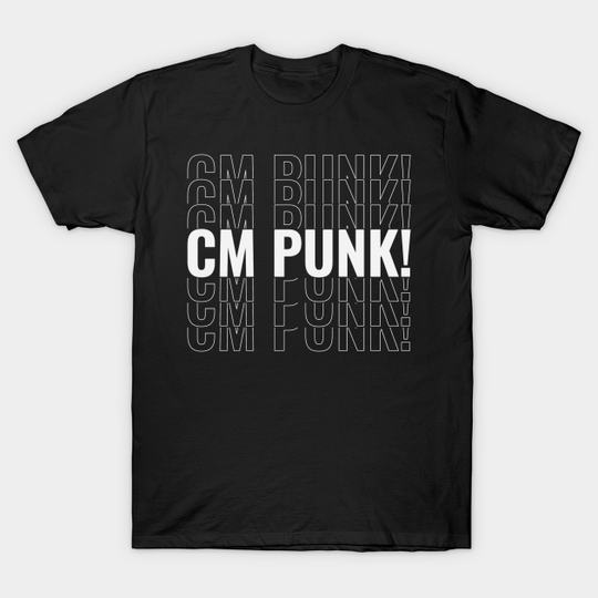 Discover CM Punk! (chants) - Cm Punk - T-Shirt