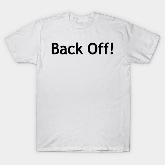 Discover Back off! - Back Off - T-Shirt