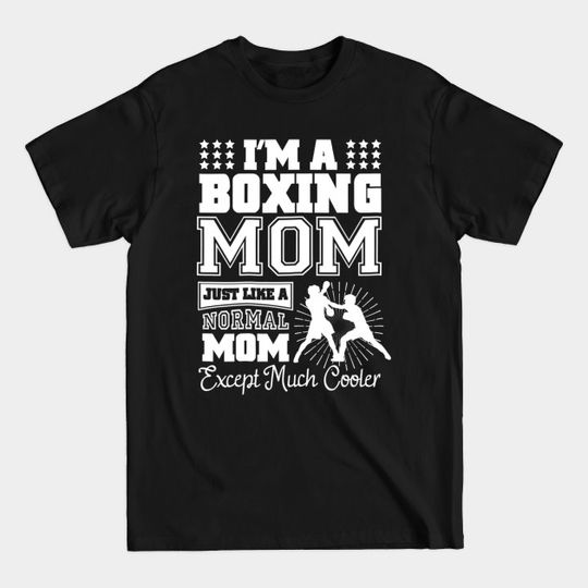 Discover I'm A Boxing Mom - Just Like A Normal Mom T-Shirt
