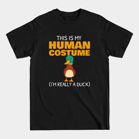 Discover This is My Human Costume I'm really a Duck Halloween - Human Costume Duck - T-Shirt