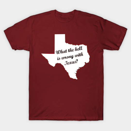 Discover What the hell is wrong with Texas? - Texas Sucks - T-Shirt