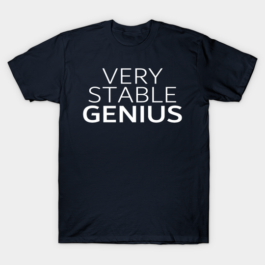 Discover Very Stable Genius - President Donald Trump - T-Shirt