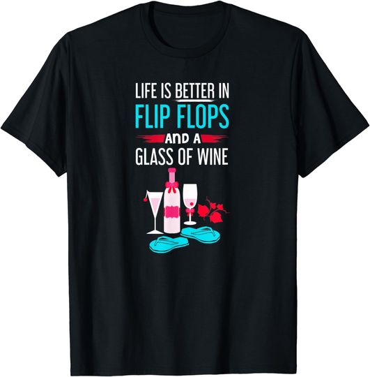 Discover Life Is Better In Flip Flops And A Glass Of Winetshirt