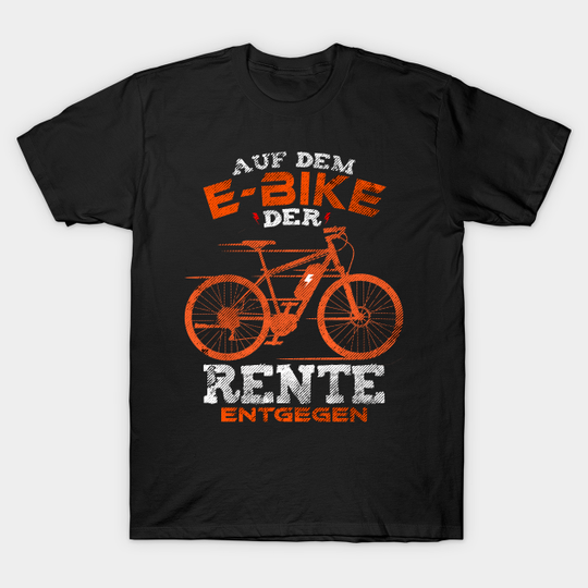 Discover E-Bike bicycle E Bike electric bicycle pensioner - E Bike - T-Shirt