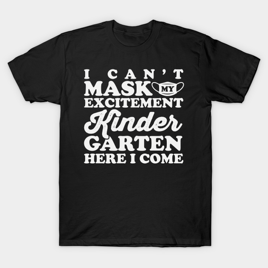 Discover I Can’t Mask My Excitement Kindergarten Here I Come - I Cant Mask My Excitement Kindergarten - T-Shirt