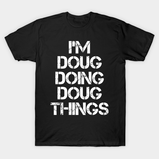 Discover Doug Doing Doug Things T-Shirt