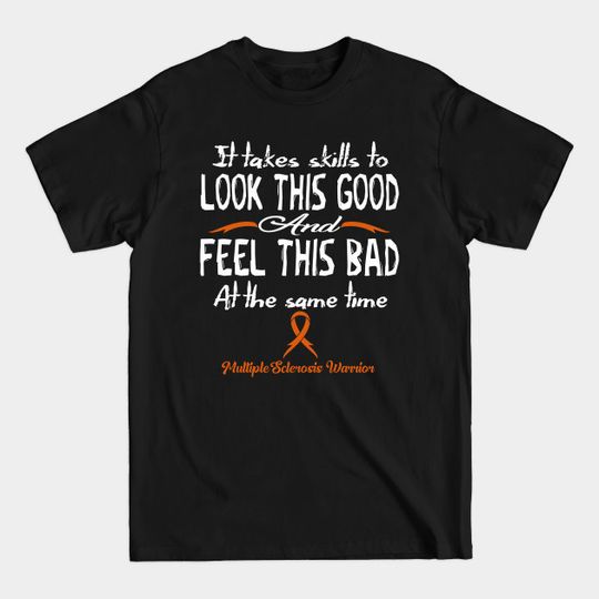 Discover Look Good, Feel Bad - Multiple Sclerosis Awareness T-Shirt