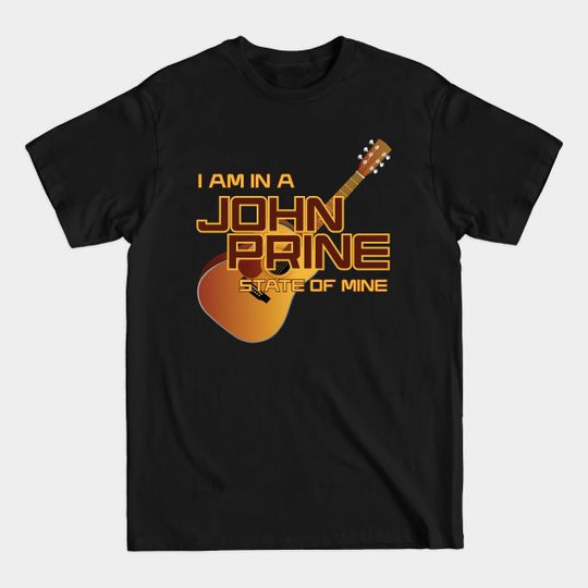 Discover I Am In A John Prine State Of Mind - John Prine - T-Shirt