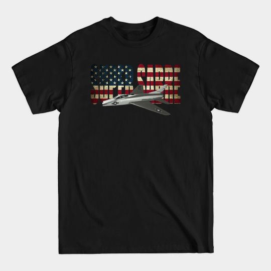 Discover F-100 Super Sabre Airplane USAF US Flag Airforce Plane - F 100 Super Sabre Airplane Usaf Us Flag - T-Shirt
