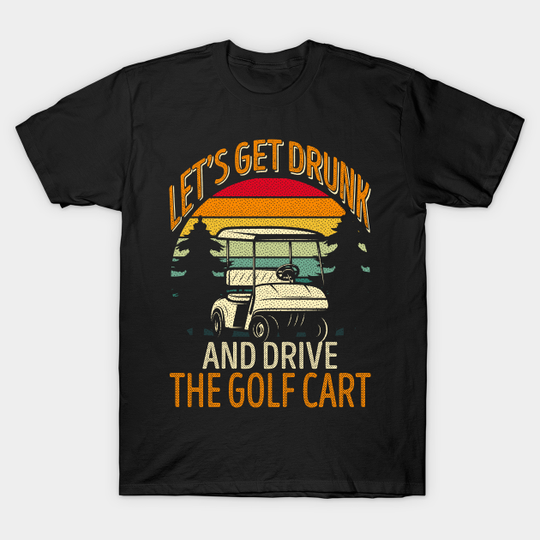 Discover Funny Golf Cart Drinking T-Shirt