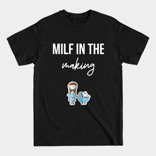 Discover milf in the making - Pregnancy Humor - T-Shirt
