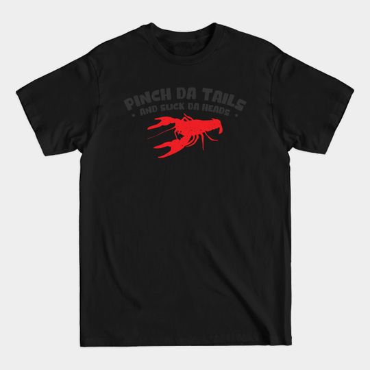 Discover Pinch da tails And Suck da Heads Crawfish Lobster - Crawfish - T-Shirt