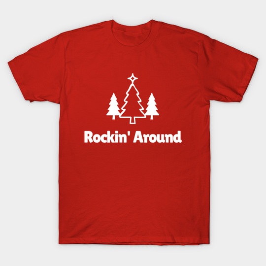 Discover Rockin Around the Christmas Tree - Rockin Around - T-Shirt